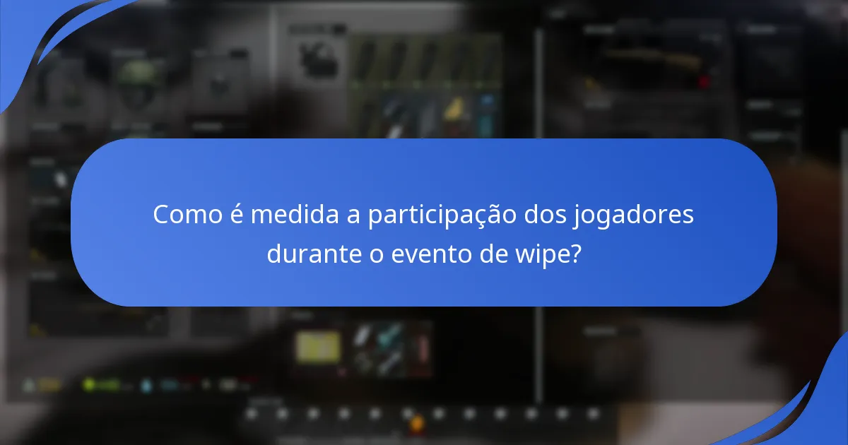 Quais estratégias podem os jogadores usar durante o evento de wipe?