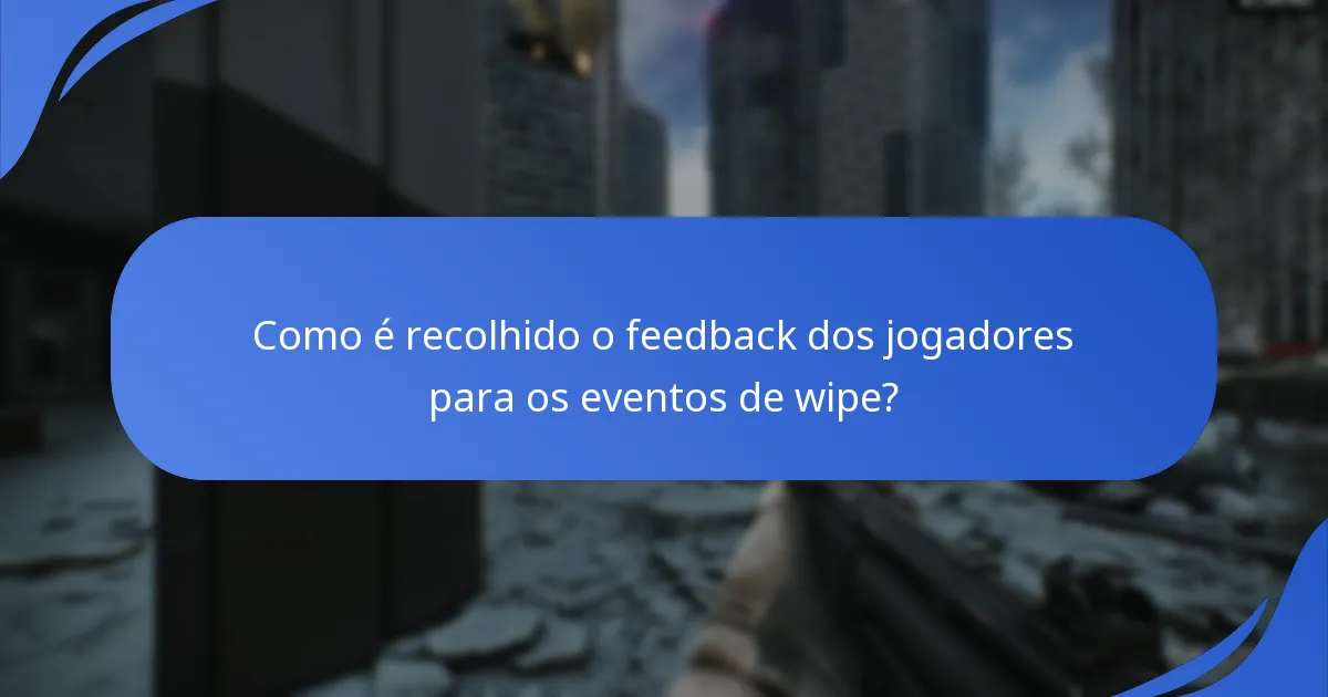 Como é recolhido o feedback dos jogadores para os eventos de wipe?