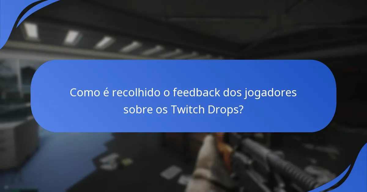 Como é recolhido o feedback dos jogadores sobre os Twitch Drops?