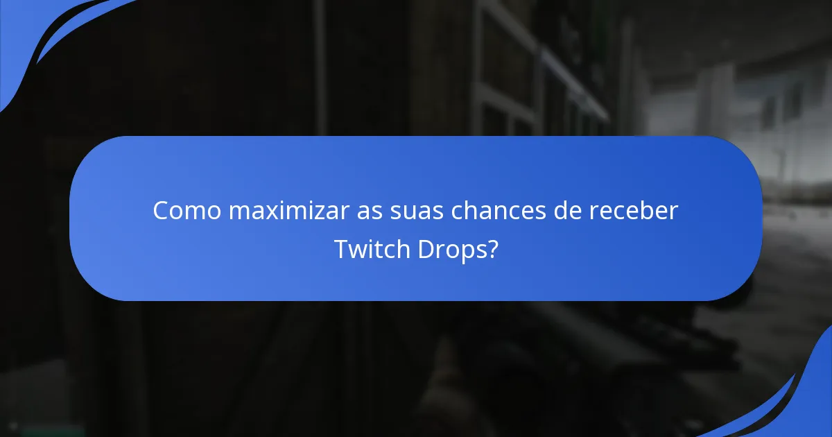 Como maximizar as suas chances de receber Twitch Drops?