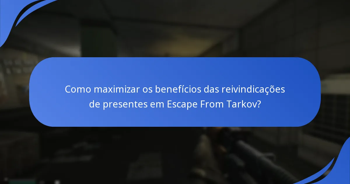 Quais são os limites de reivindicação para presentes em Escape From Tarkov?