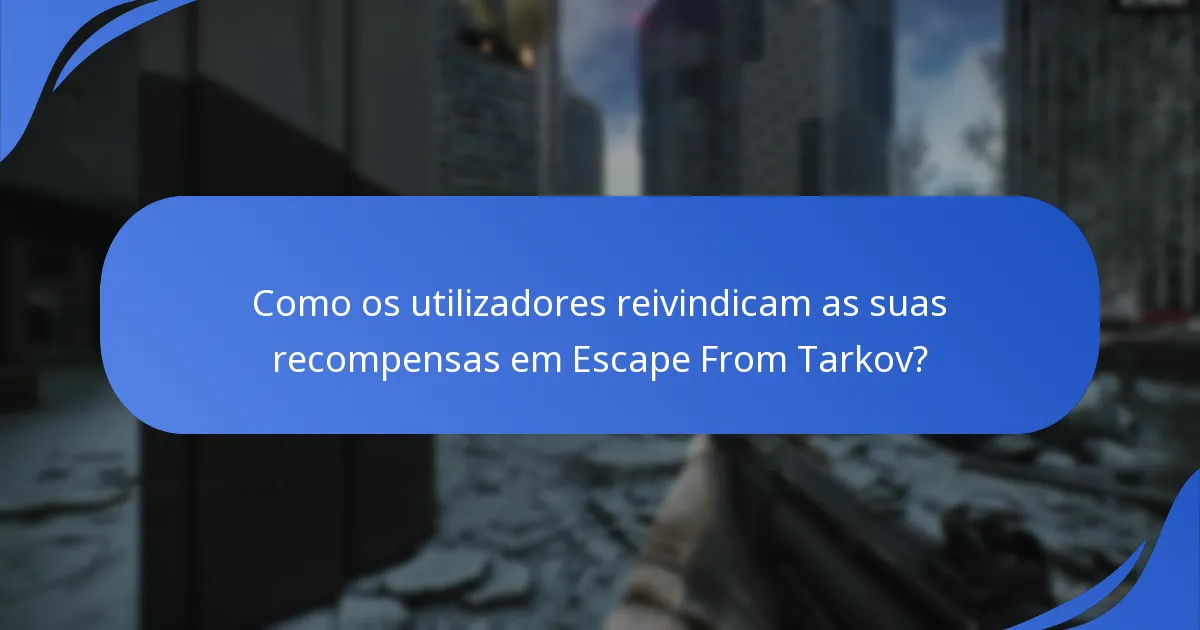 Como os utilizadores reivindicam as suas recompensas em Escape From Tarkov?