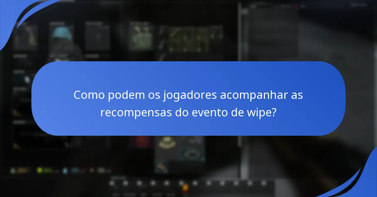 Como podem os jogadores acompanhar as recompensas do evento de wipe?