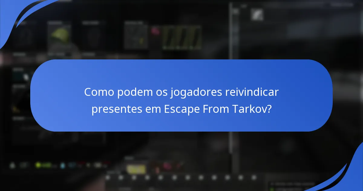 Como podem os jogadores reivindicar presentes em Escape From Tarkov?