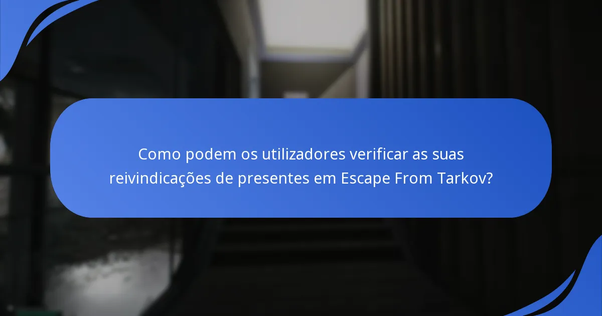 Como podem os utilizadores verificar as suas reivindicações de presentes em Escape From Tarkov?