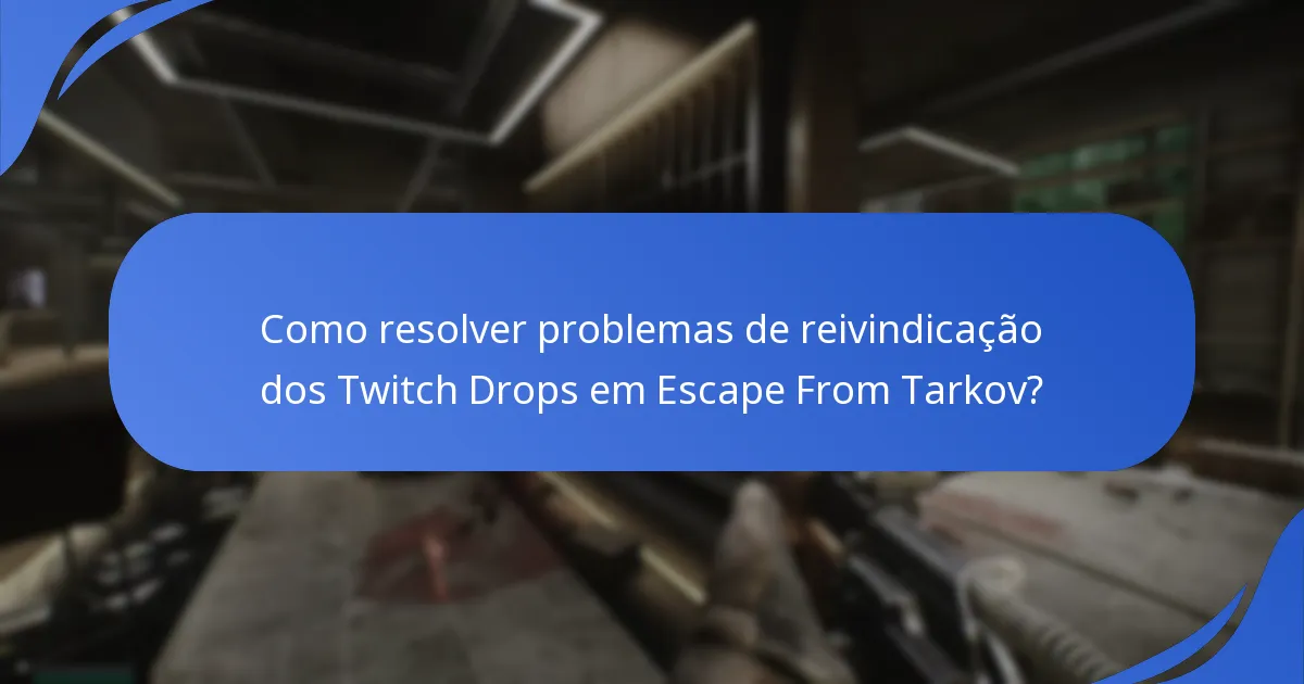 Como resolver problemas de reivindicação dos Twitch Drops em Escape From Tarkov?