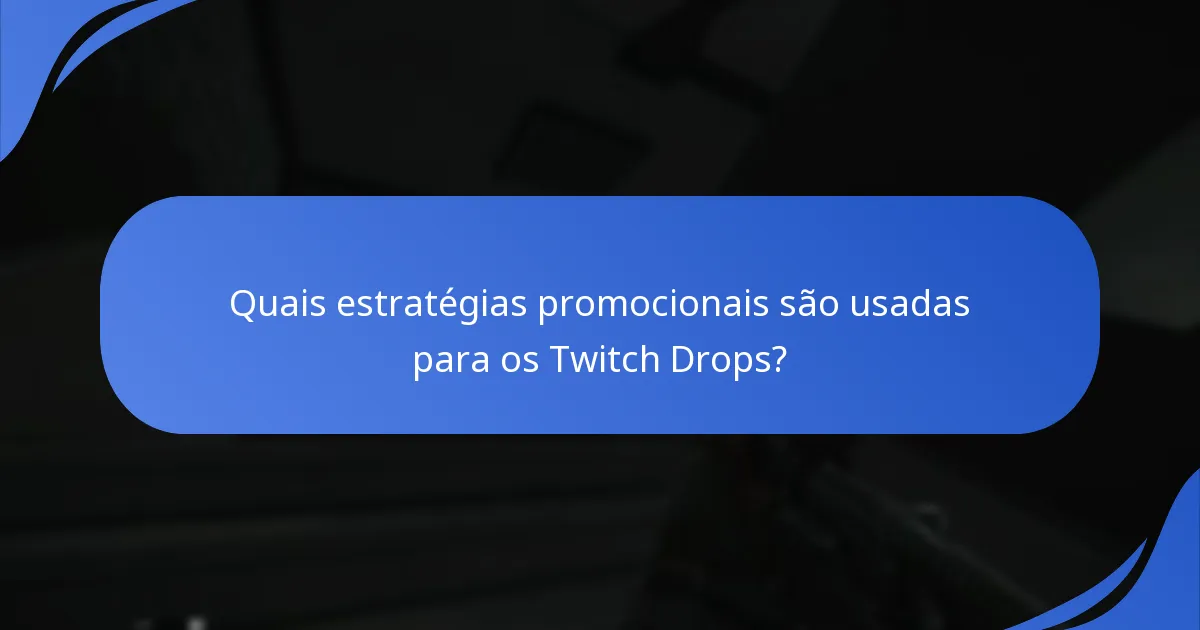 Como os Twitch Drops aumentam o envolvimento dos espectadores?