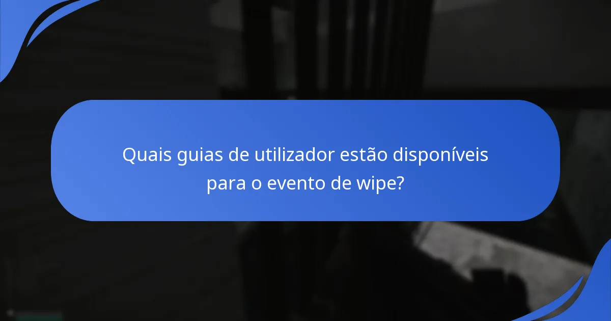Quais guias de utilizador estão disponíveis para o evento de wipe?