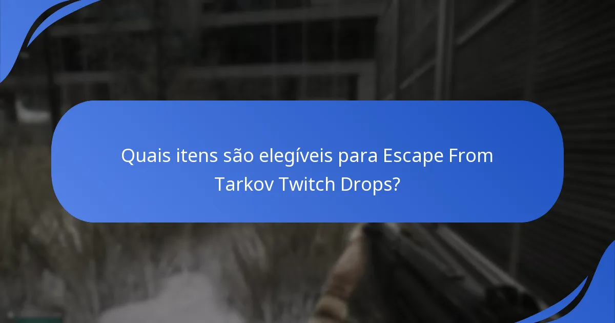 Quais são as taxas de drop para itens nos Escape From Tarkov Twitch Drops?