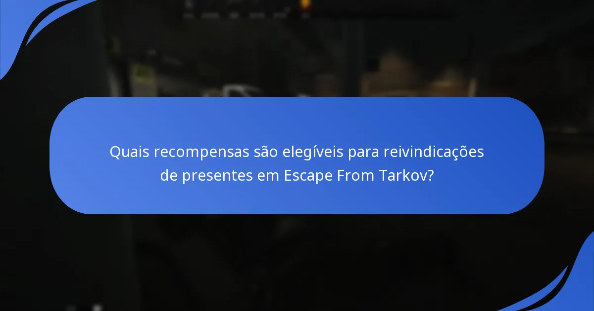 Quais são os problemas comuns com as reivindicações de presentes em Escape From Tarkov?