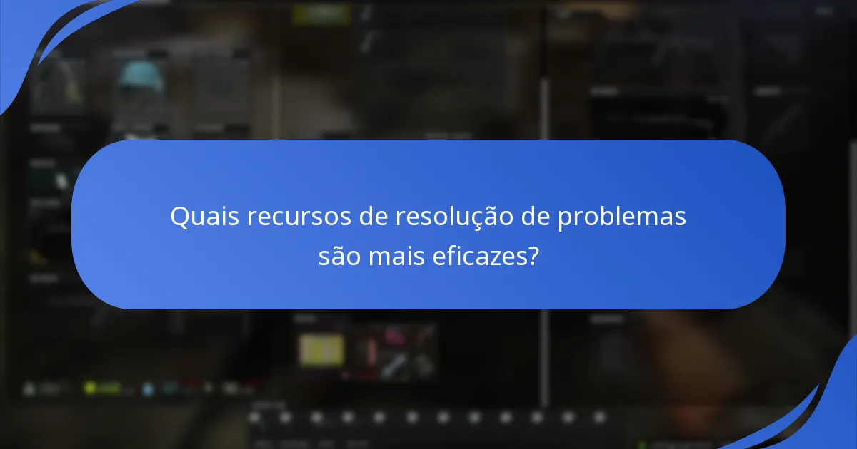 Quais recursos de resolução de problemas são mais eficazes?