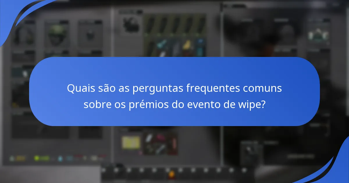Quais são as perguntas frequentes comuns sobre os prémios do evento de wipe?