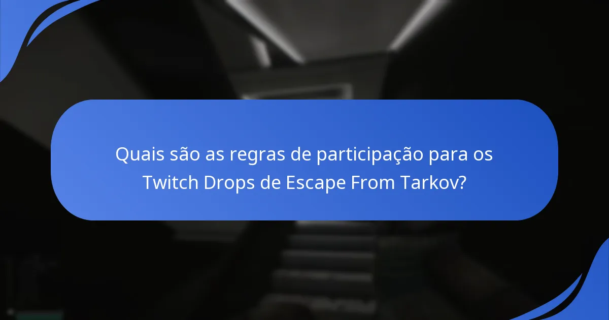 Quais são as regras de participação para os Twitch Drops de Escape From Tarkov?