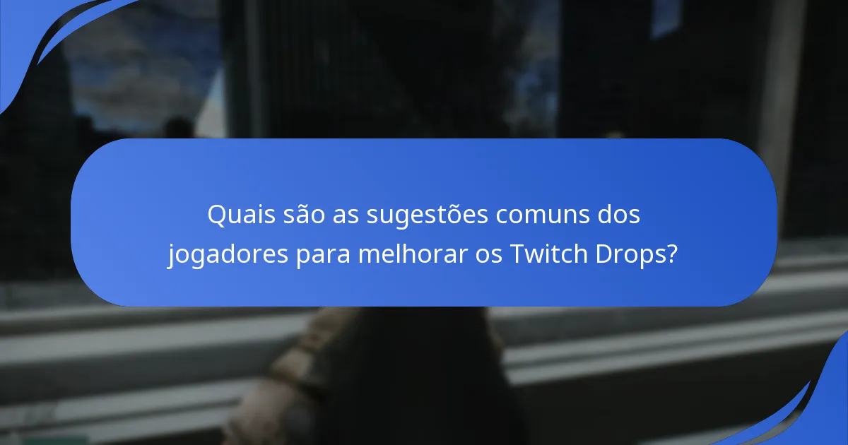 Quais são os desafios na implementação dos Twitch Drops?