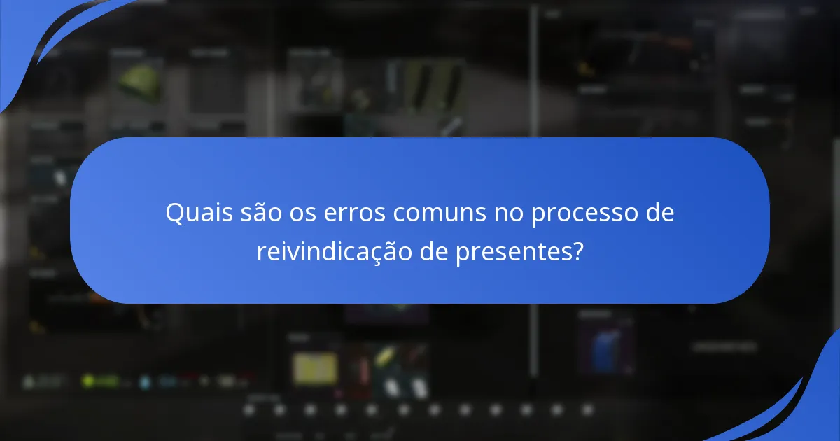 Quais são os erros comuns no processo de reivindicação de presentes?