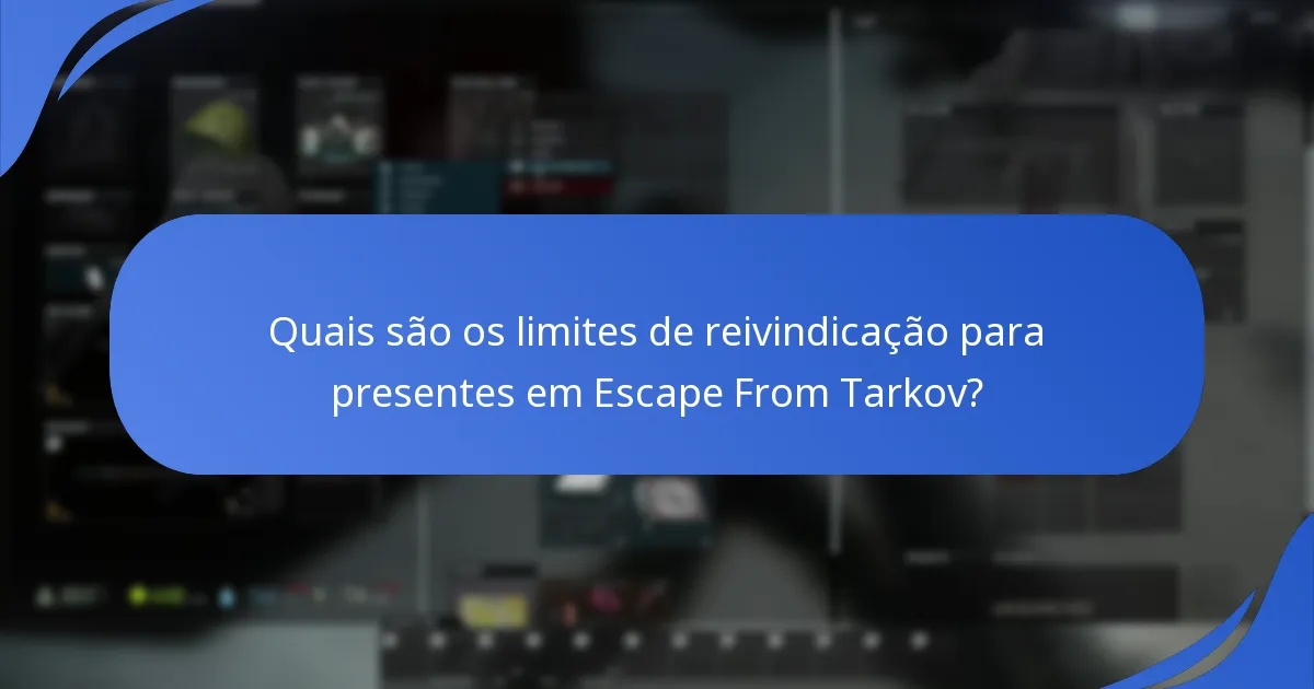Como maximizar os benefícios das reivindicações de presentes em Escape From Tarkov?
