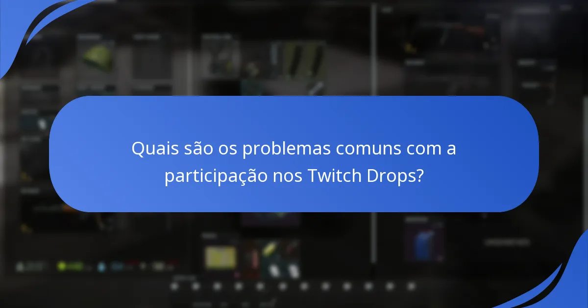 Quais são os problemas comuns com a participação nos Twitch Drops?