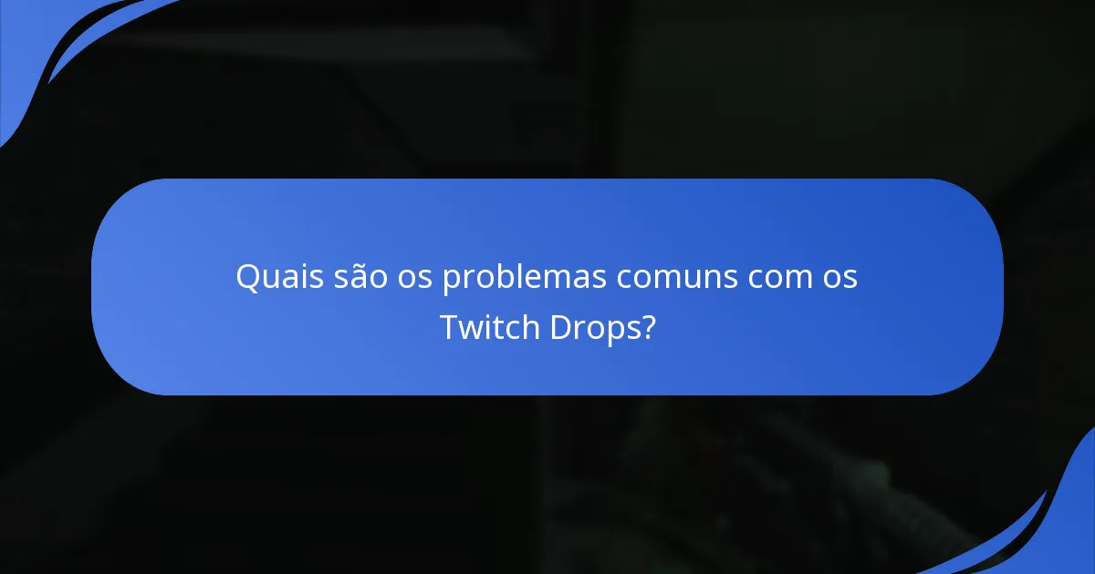Quais são os problemas comuns com os Twitch Drops?