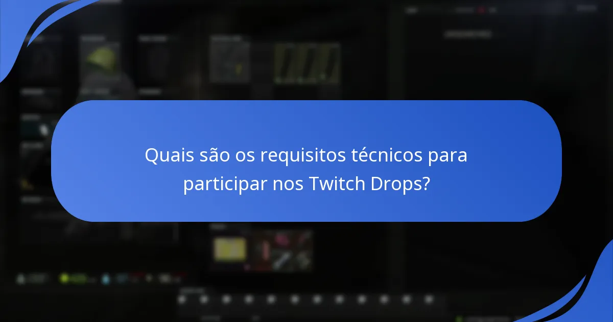 Quais são os requisitos técnicos para participar nos Twitch Drops?